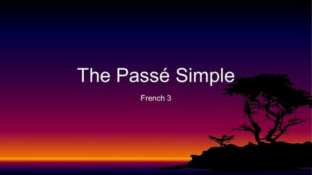 French 3 The Passé Simple. -ai-âmes -as-âtes -a-èrent Examples Parler Aider Manger -ER Verb Conjugation.
