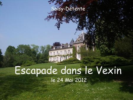 Escapade dans le Vexin le 24 Mai 2012 Soisy-Détente.
