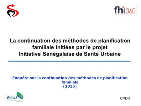 La continuation des méthodes de planification familiale initiées par le projet Initiative Sénégalaise de Santé Urbaine Enquête sur la continuation des.