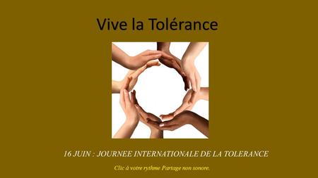 Vive la Tolérance 16 JUIN : JOURNEE INTERNATIONALE DE LA TOLERANCE