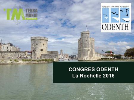 CONGRES ODENTH La Rochelle 2016. Prolongez votre séjour à La Rochelle Pré congrès les 24 et 25 mai : 290€/pers > 16 personnes minimum > 2 jours et 1 nuit.