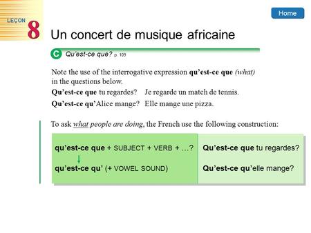 Home Un concert de musique africaine 8 8 LEÇON Note the use of the interrogative expression qu’est-ce que (what) in the questions below. Qu’est-ce que.