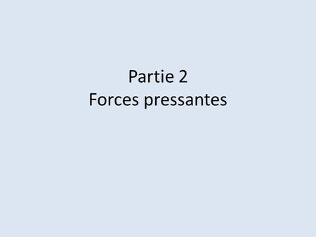 Partie 2 Forces pressantes