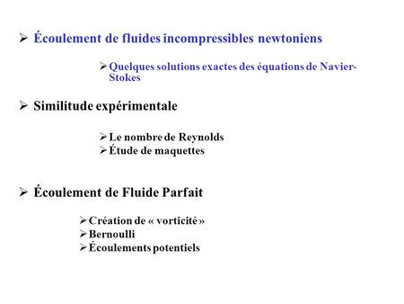  Écoulement de fluides incompressibles newtoniens  Quelques solutions exactes des équations de Navier- Stokes  Similitude expérimentale  Le nombre.