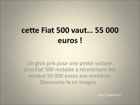 Cette Fiat 500 vaut… 55 000 euros ! Un gros prix pour une petite voiture. Une Fiat 500 restylée a récemment été vendue 55 000 euros aux enchères. Découvrez-la.