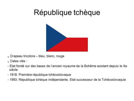 République tchèque Drapeau tricolore – bleu, blanc, rouge Dates clés :
