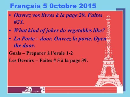 Français 5 0ctobre 2015 Ouvrez vos livres á la page 29. Faites #23. What kind of jokes do vegetables like? La Porte – door. Ouvrez la porte. Open the door.