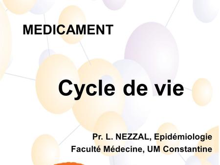 Cycle de vie MEDICAMENT Pr. L. NEZZAL, Epidémiologie