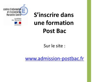 S’inscrire dans une formation Post Bac Sur le site : www.admission-postbac.fr.