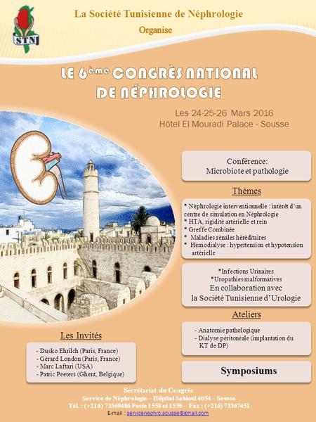 La Société Tunisienne de Néphrologie Les 24-25-26 Mars 2016 Hôtel El Mouradi Palace - Sousse Service de Néphrologie – Hôpital Sahloul 4054 – Sousse Tél.
