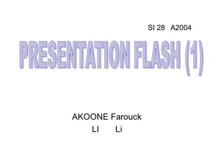 AKOONE Farouck LI Li SI 28 A2004. Flash permet de : Créer des animations pour le Web, pouvant contenir une forte interactivité Des fichiers de faible.