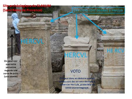 HERCVL HE RCV On peut voir que cette personne regarde une sorte de puits (une source) Ces stèles sont dédiées à Hercule On peut donc en déduire que les.