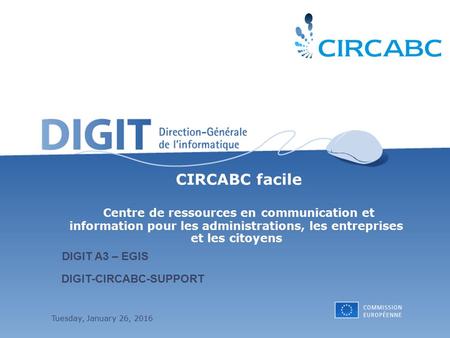 CIRCABC facile Centre de ressources en communication et information pour les administrations, les entreprises et les citoyens DIGIT A3 – EGIS DIGIT-CIRCABC-SUPPORT.
