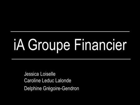 IA Groupe Financier Jessica Loiselle Caroline Leduc Lalonde Delphine Grégoire-Gendron.