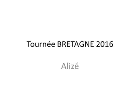 Tournée BRETAGNE 2016 Alizé.
