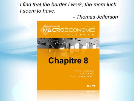 Chapitre 8 I find that the harder I work, the more luck I seem to have. - Thomas Jefferson.
