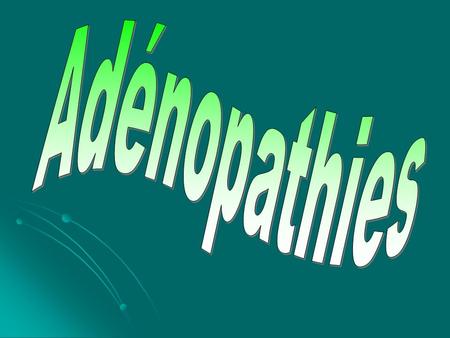 Adénopathies.