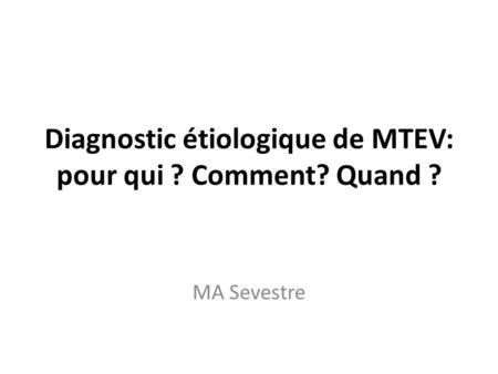 Diagnostic étiologique de MTEV: pour qui ? Comment? Quand ?