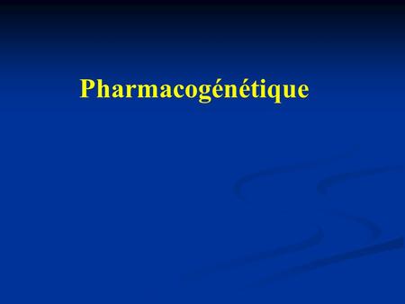 Pharmacogénétique.