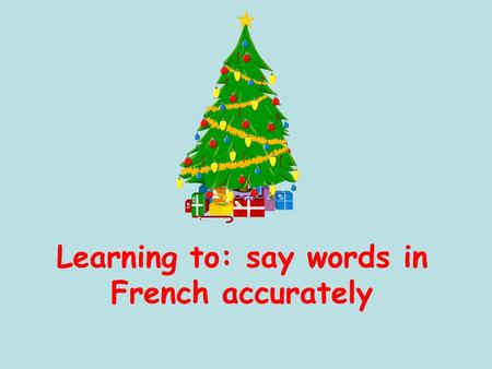 Learning to: say words in French accurately 1 2 3 4 5 6 Choisissez une ligne Ensuite.