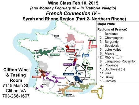 Wine Class Feb 10, 2015 (and Monday February 16 – in Trattoria Villagio) French Connection IV – Syrah and Rhone Region (Part 2- Northern Rhone) Clifton.