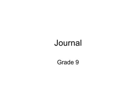 Journal Grade 9. 902 only – Introductory Journal Entry Mon week-end  Students were asked to write a paragraph detailing a minimum of 5 things they DID.