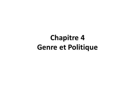 Chapitre 4 Genre et Politique. Intro : La science politique et le genre Comment la science politique rend-elle compte de l’importance de la question du.