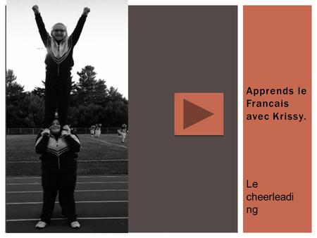 Apprends le Francais avec Krissy. Le cheerleadi ng.