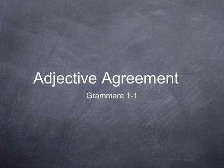 Adjective Agreement Grammare 1-1. Pre-Test- Make the Adj. Agree 1. Elle habite dans une maison ______ (bleu). 2. Paul et Jacques sont _________ (intelligent).