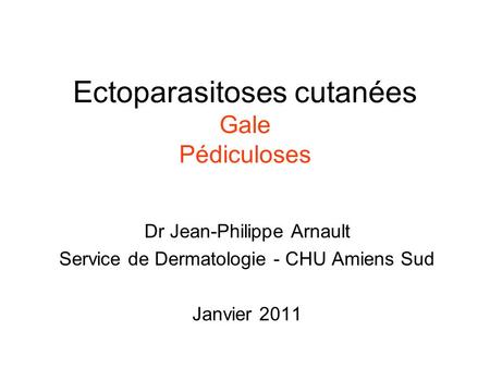 Ectoparasitoses cutanées Gale Pédiculoses