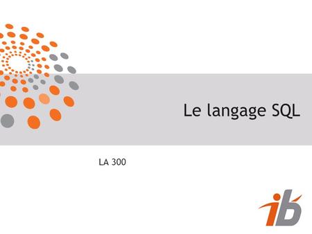 Le langage SQL LA 300. 2 Plan 1. Introduction Rappels sur le modèle relationnel Les caractéristiques du langage SQL 2. Le Langage d'Interrogation des.