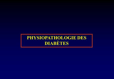 PHYSIOPATHOLOGIE DES DIABÈTES