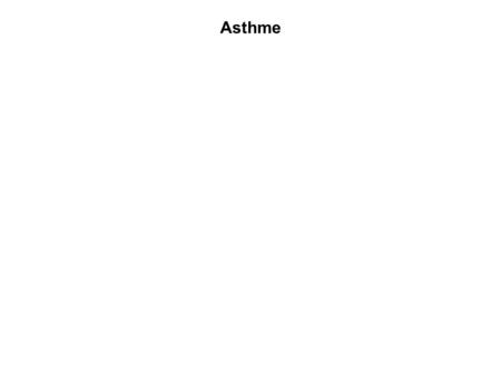 Asthme. Maladie inflammatoire chronique des bronches  inflammation des bronches  hyperréactivité bronchique  bronchoconstriction des fibres musculaires.