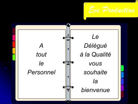 A tout le Personnel Le Délégué à la Qualité vous souhaite la bienvenue