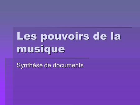 Les pouvoirs de la musique Synthèse de documents.