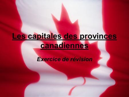 Les capitales des provinces canadiennes Exercice de révision.