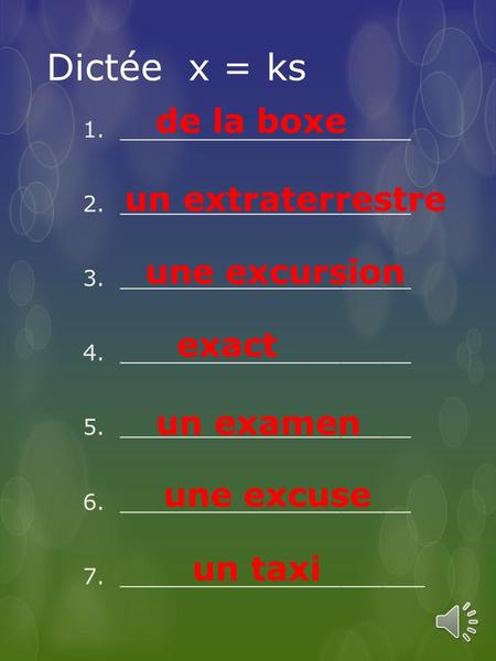 Dictée x = ks 1._____________________ 2._____________________ 3._____________________ 4._____________________ 5._____________________ 6._____________________.