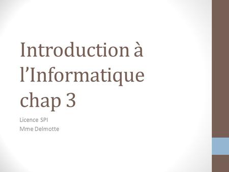 Introduction à l’Informatique chap 3 Licence SPI Mme Delmotte.