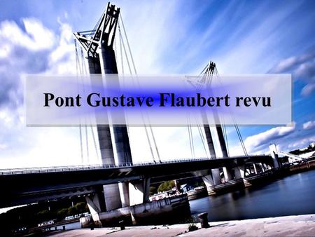 Pont Gustave Flaubert revu