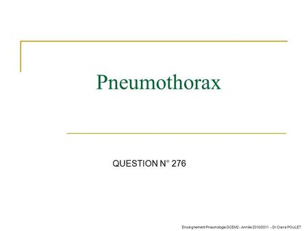 Pneumothorax QUESTION N° 276.
