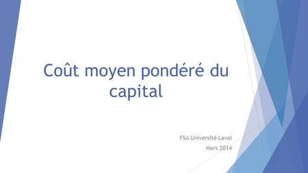 Coût moyen pondéré du capital FSA Université Laval Mars 2014.