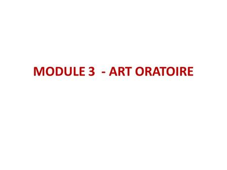 MODULE 3 - ART ORATOIRE.