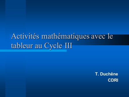 Activités mathématiques avec le tableur au Cycle III T. Duchêne CDRI.