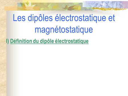 Les dipôles électrostatique et magnétostatique