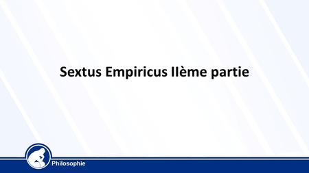 Sextus Empiricus IIème partie. Sextus Empiricus utilise la skepsis, une méthode d’observation pour montrer qu’il est inutile et vain de chercher à connaître.