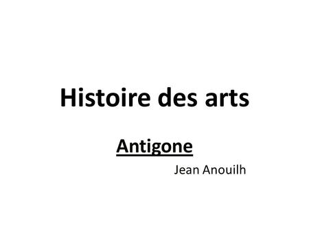 Histoire des arts Antigone Jean Anouilh.