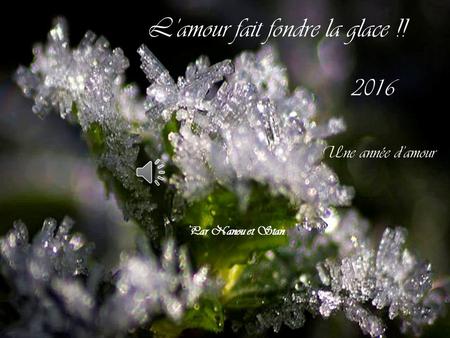 Par Nanou et Stan L’amour fait fondre la glace !! 2016 Une année d’amour.