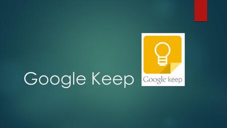 Google Keep. Pourquoi Google Keep ?  Google Keep est une application de téléphone intelligent et une extension de Google Chrome, qui permet de prendre.