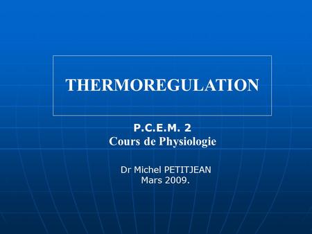 THERMOREGULATION Cours de Physiologie P.C.E.M. 2 Dr Michel PETITJEAN