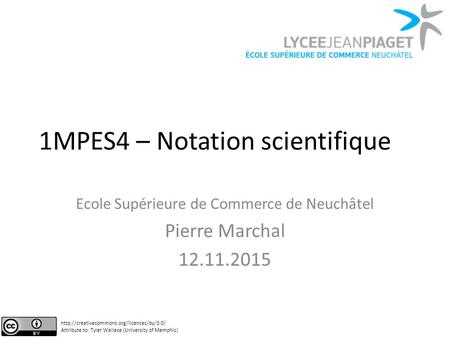 1MPES4 – Notation scientifique Ecole Supérieure de Commerce de Neuchâtel Pierre Marchal 12.11.2015  Attribute.